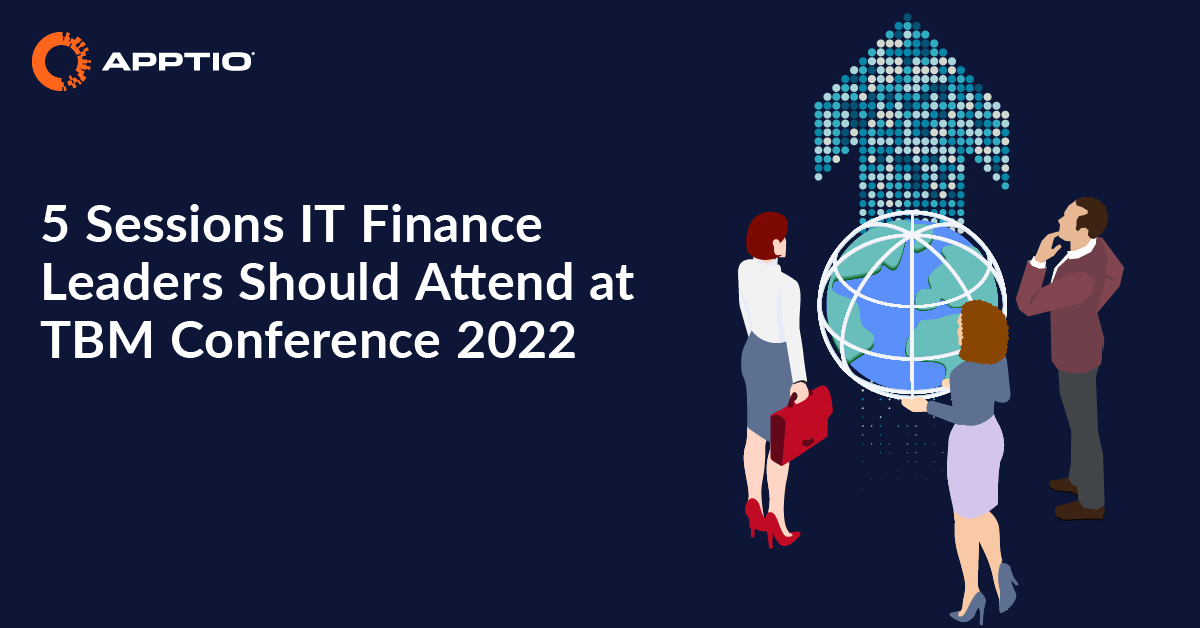5 Sessions IT Finance Leaders Should Attend at TBM Conference 2022 Apptio