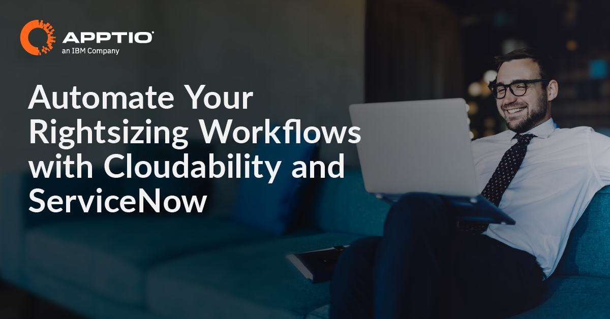 Automate Your Rightsizing Workflows With IBM Cloudability And ...